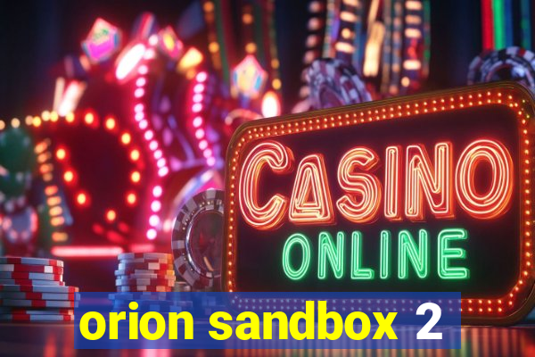 orion sandbox 2