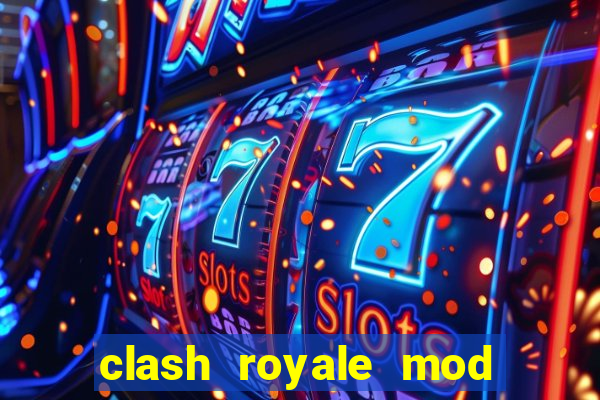 clash royale mod cartas modificadas download