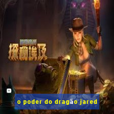 o poder do dragão jared