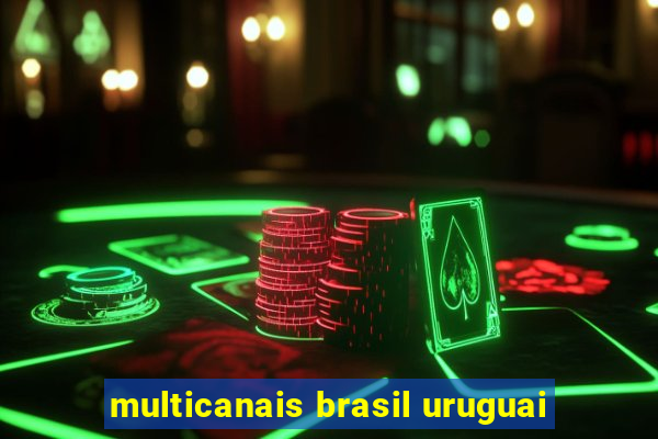 multicanais brasil uruguai