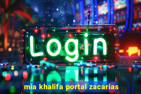 mia khalifa portal zacarias