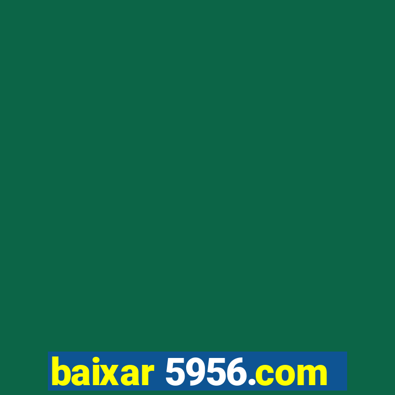 baixar 5956.com