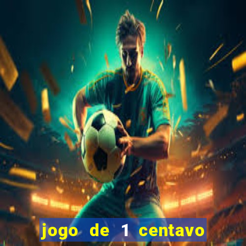 jogo de 1 centavo no esporte da sorte