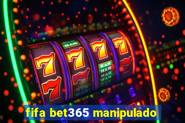 fifa bet365 manipulado