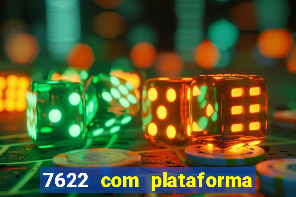 7622 com plataforma de jogos