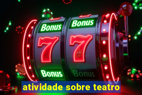 atividade sobre teatro