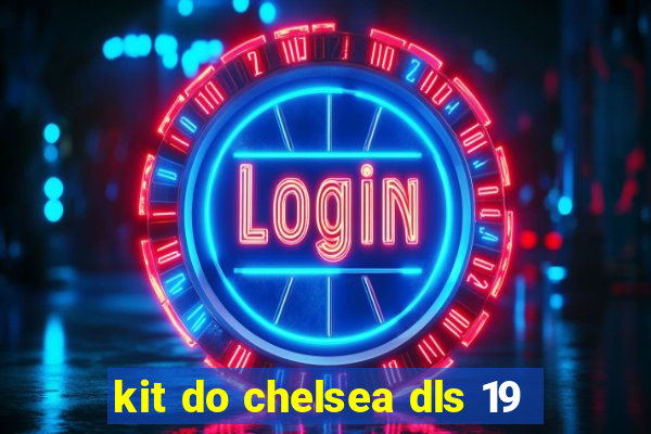 kit do chelsea dls 19