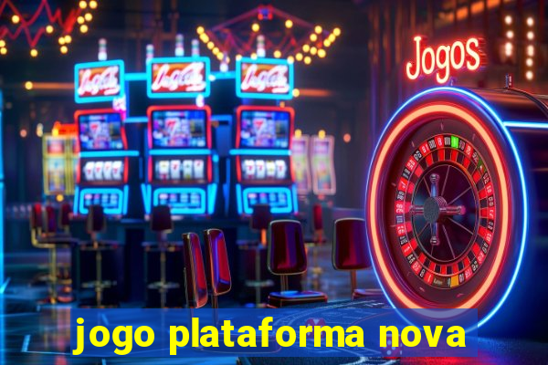 jogo plataforma nova