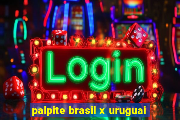 palpite brasil x uruguai