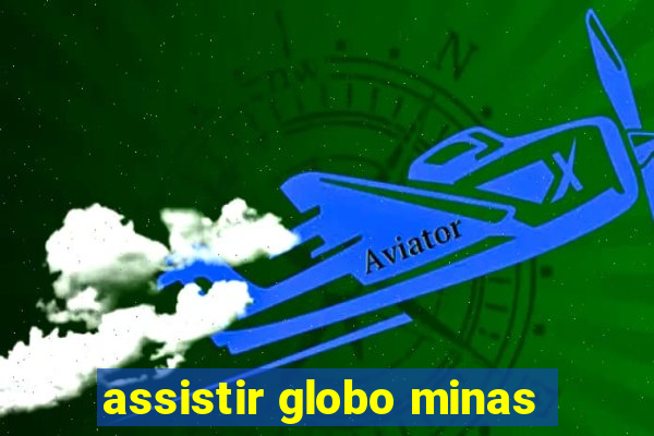 assistir globo minas