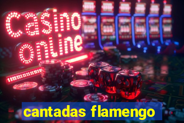 cantadas flamengo