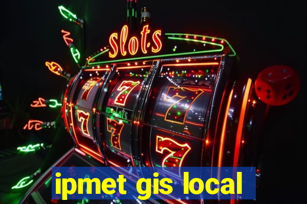 ipmet gis local