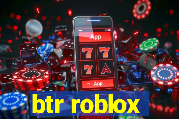 btr roblox