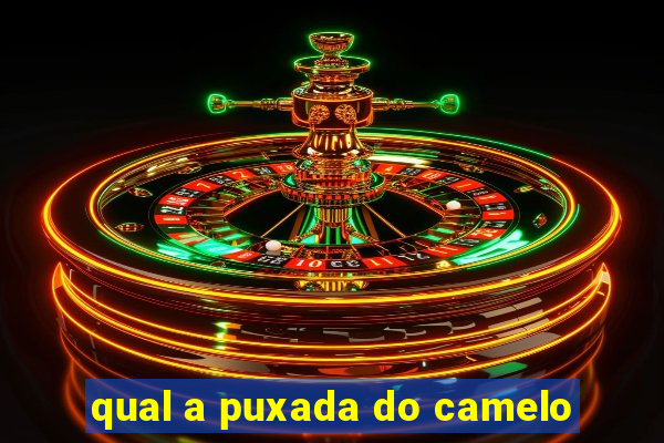 qual a puxada do camelo