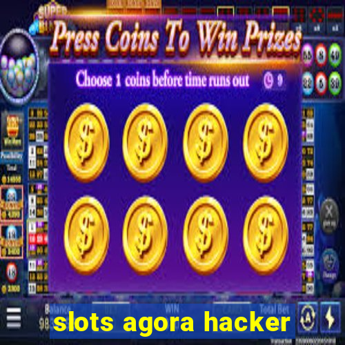 slots agora hacker