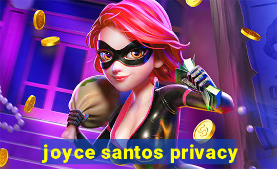 joyce santos privacy