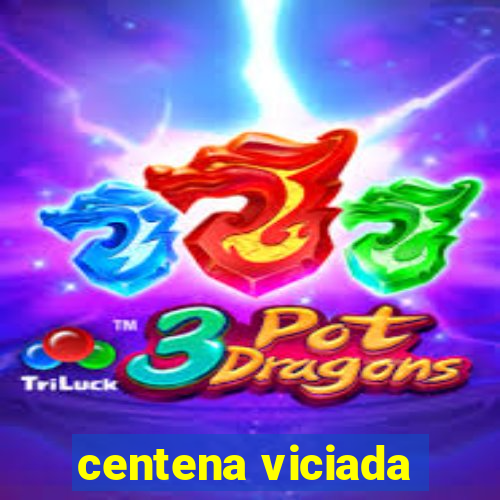 centena viciada