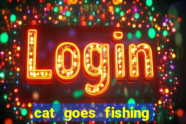 cat goes fishing free download