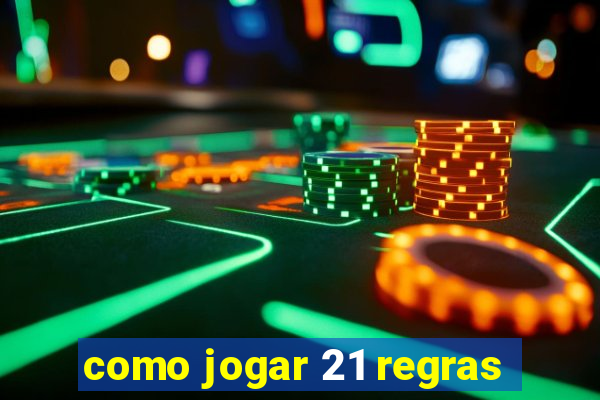 como jogar 21 regras