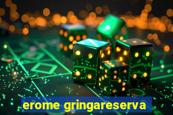 erome gringareserva