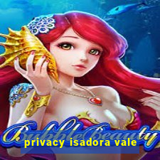 privacy isadora vale