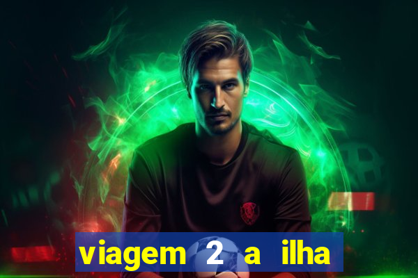 viagem 2 a ilha misteriosa filme completo