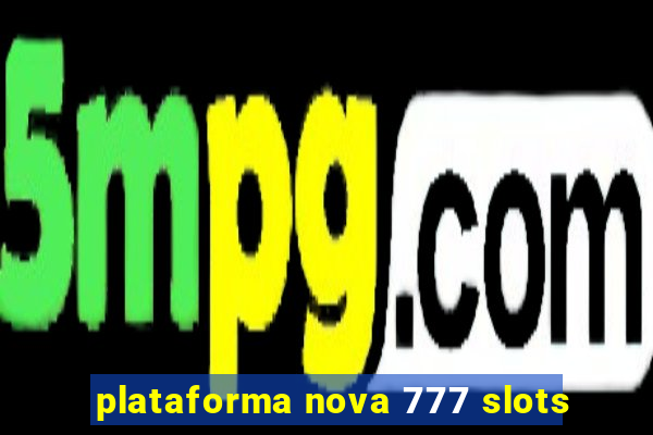 plataforma nova 777 slots