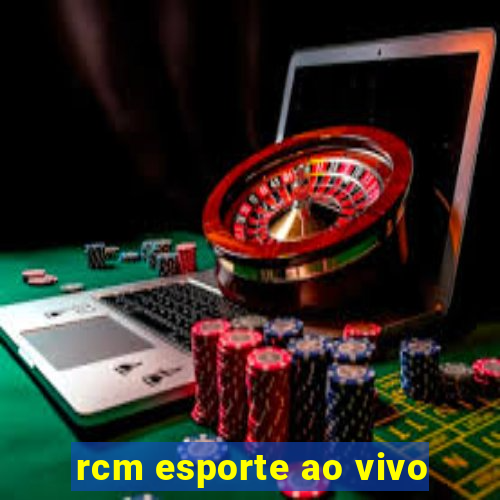 rcm esporte ao vivo