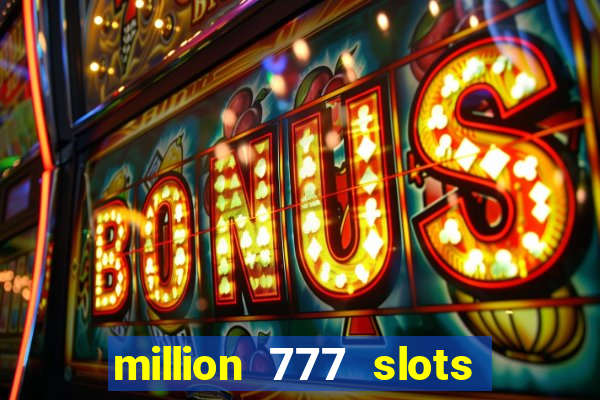 million 777 slots paga mesmo