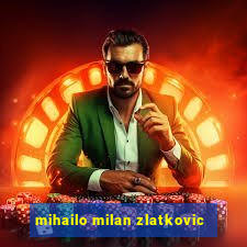 mihailo milan zlatkovic