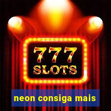 neon consiga mais