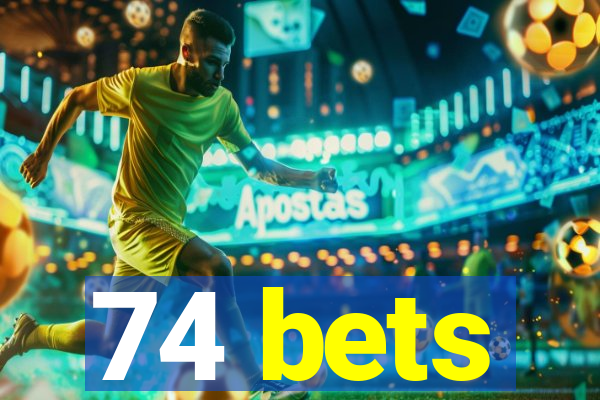 74 bets