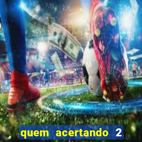 quem acertando 2 numeros mega sena ganha