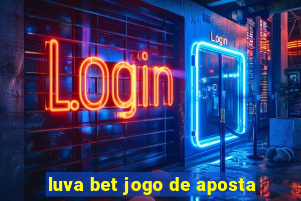 luva bet jogo de aposta