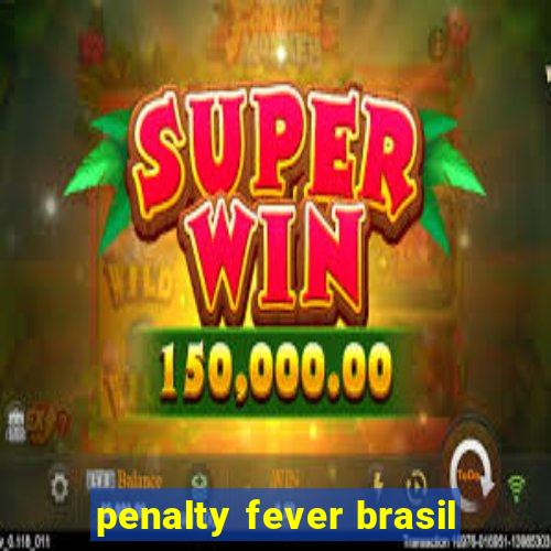 penalty fever brasil