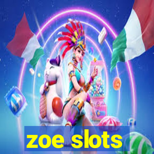 zoe slots