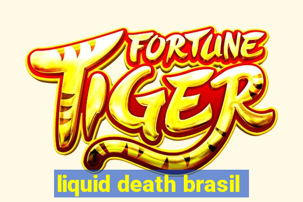 liquid death brasil