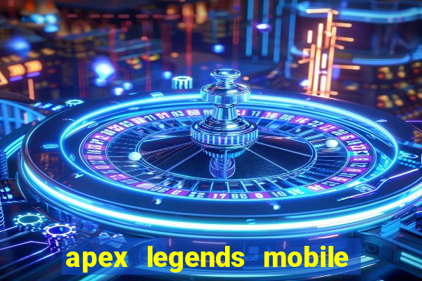 apex legends mobile vai voltar