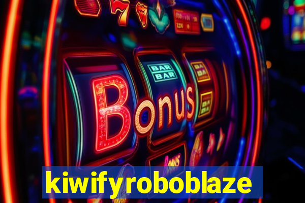 kiwifyroboblaze