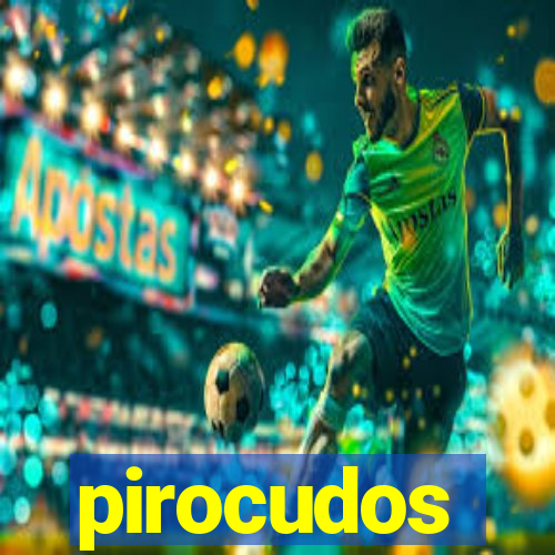 pirocudos