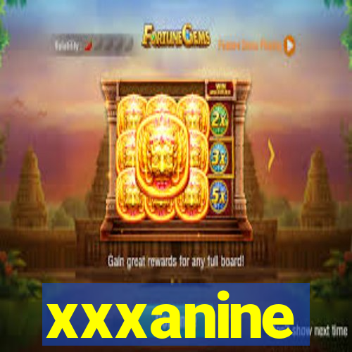 xxxanine