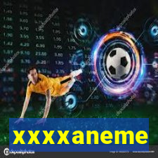 xxxxaneme