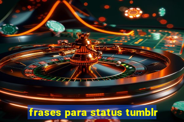 frases para status tumblr