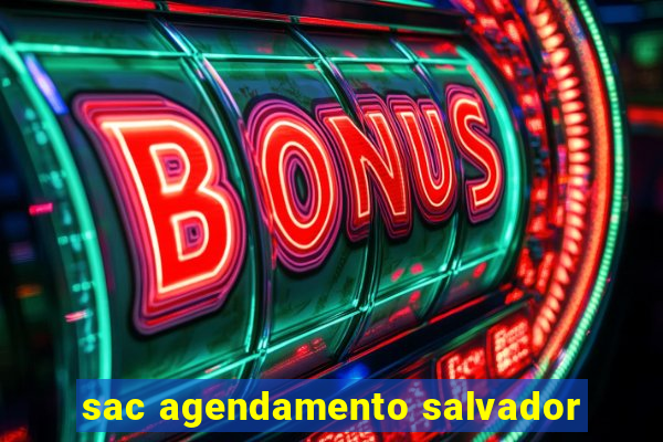 sac agendamento salvador