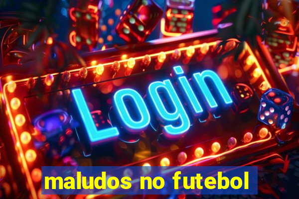 maludos no futebol