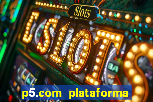 p5.com plataforma de jogos