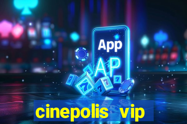 cinepolis vip parque shopping