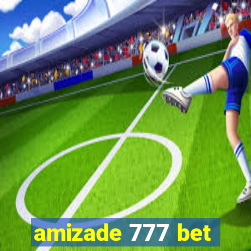 amizade 777 bet