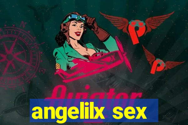 angelilx sex