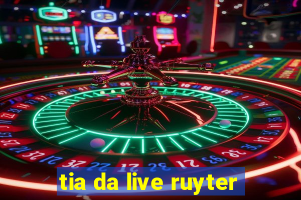 tia da live ruyter